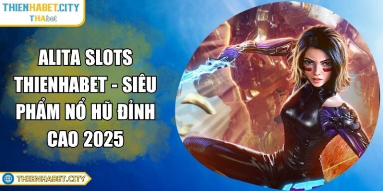 Alita Slots Thienhabet - Siêu Phẩm Nổ Hũ Đỉnh Cao 2025 3 Alita Slots Thienhabet