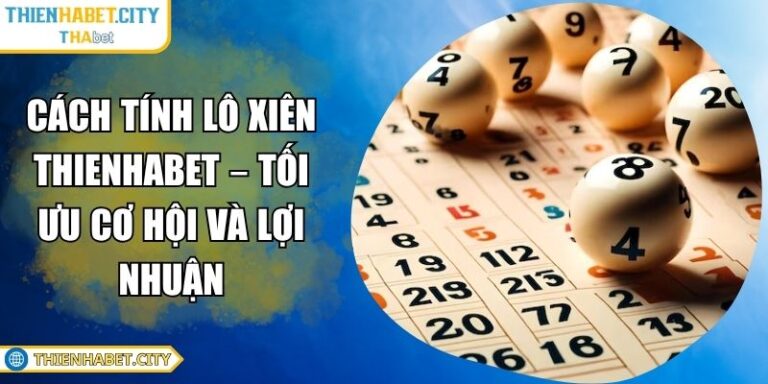Cách Tính Lô Xiên THIENHABET – Tối Ưu Cơ Hội Và Lợi Nhuận 4 cách tính lô xiên