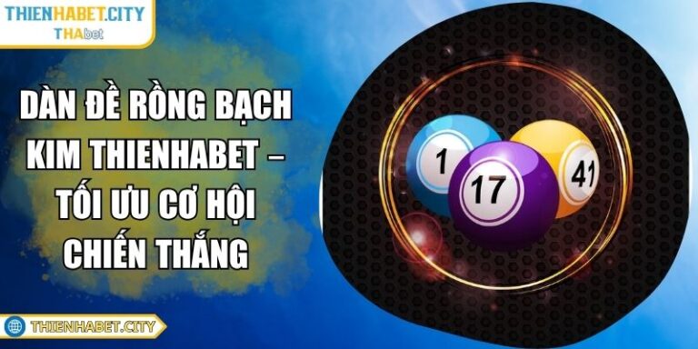 Dàn Đề Rồng Bạch Kim THIENHABET – Tối Ưu Cơ Hội Chiến Thắng 1 Dàn đề rồng bạch kim