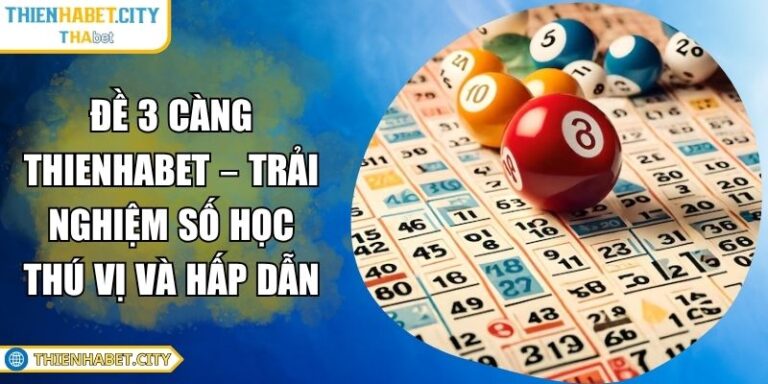 Đề 3 Càng THIENHABET – Trải Nghiệm Số Học Thú Vị Và Hấp Dẫn 5 Đề 3 càng