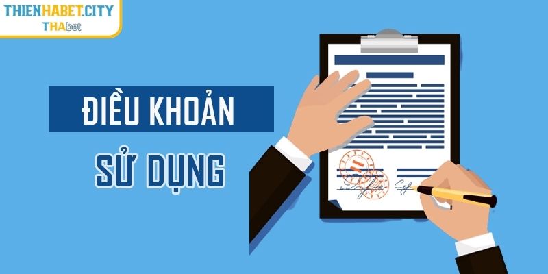 Điều Khoản Sử Dụng Thienhabet - Thông Tin Cần Nắm Bắt 1 Khái quát về điều khoản sử dụng Thienhabet