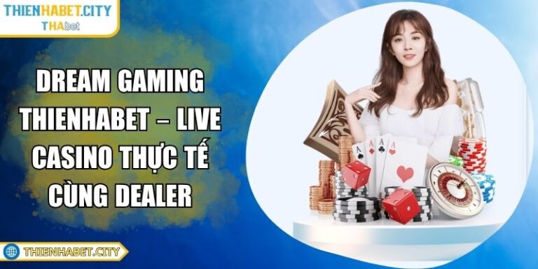 Dream Gaming Thienhabet – Live Casino Thực Tế Cùng Dealer 5 Dream Gaming Thienhabet