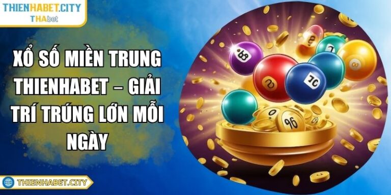 Xổ Số Miền Trung THIENHABET – Giải Trí Trúng Lớn Mỗi Ngày 2 Xổ số miền Trung